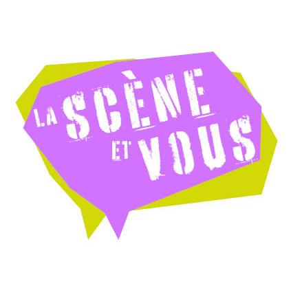 La scène & vous